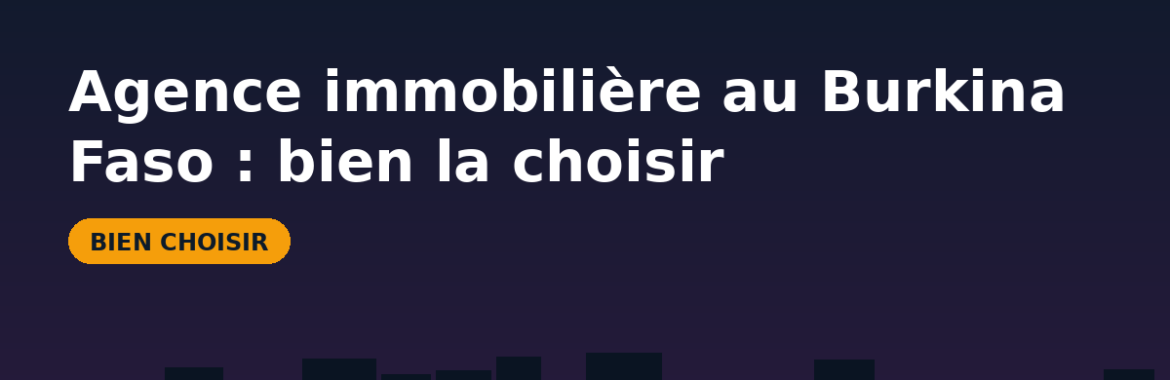 Agence immobilière au Burkina Faso : rôle, frais et comment bien la choisir