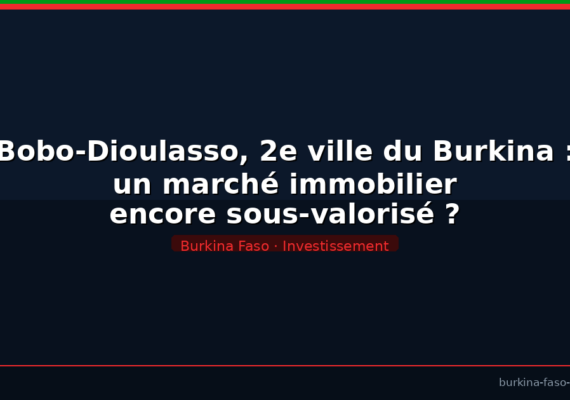 Bobo-Dioulasso, 2e ville du Burkina : un marché immobilier encore sous-valorisé ?