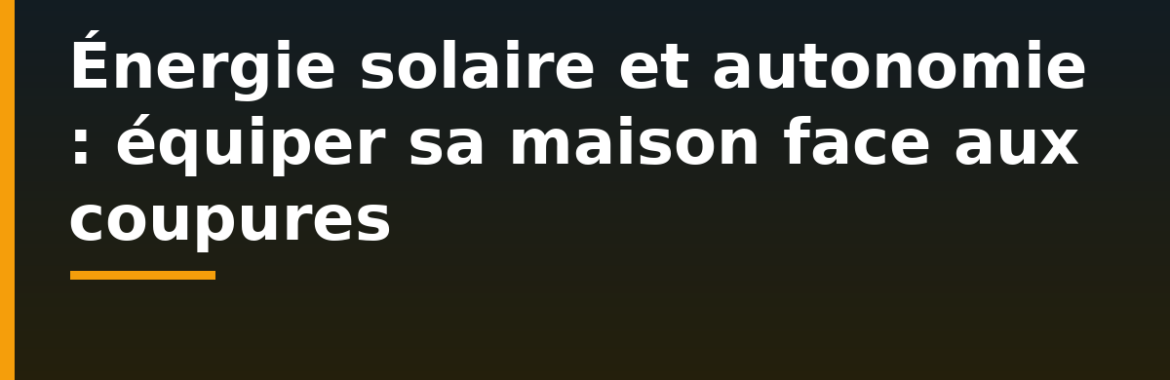 Énergie solaire et autonomie du logement au Burkina Faso : équiper sa maison face aux coupures