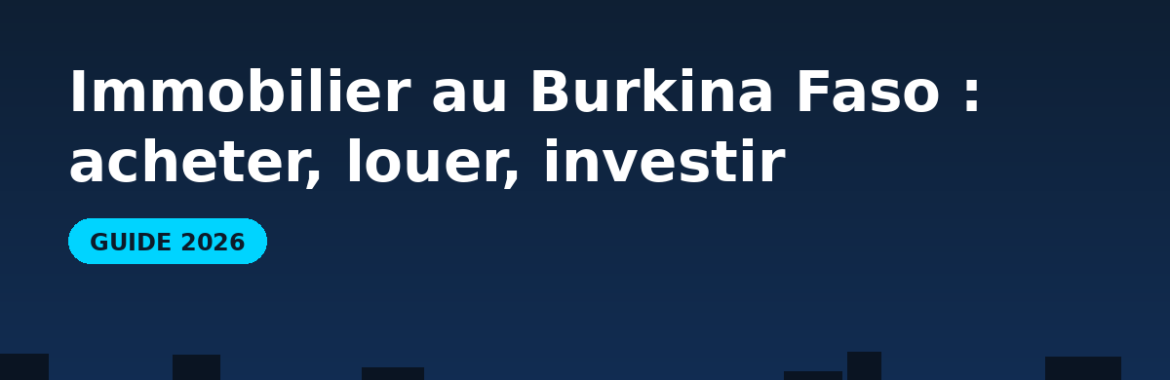 Immobilier au Burkina Faso en 2026 : acheter, louer et investir à Ouagadougou