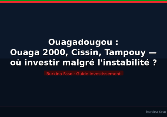 Ouagadougou : Ouaga 2000, Cissin, Tampouy — où investir malgré l&rsquo;instabilité ?