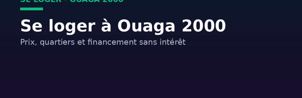 Se loger à Ouaga 2000 : prix, quartiers et financement sans intérêt