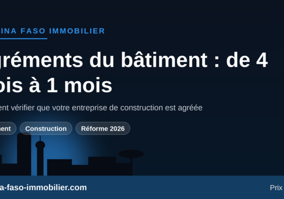 Agréments du bâtiment au Burkina : le délai passe de 4 mois à 1 mois — vérifier son entreprise avant de construire