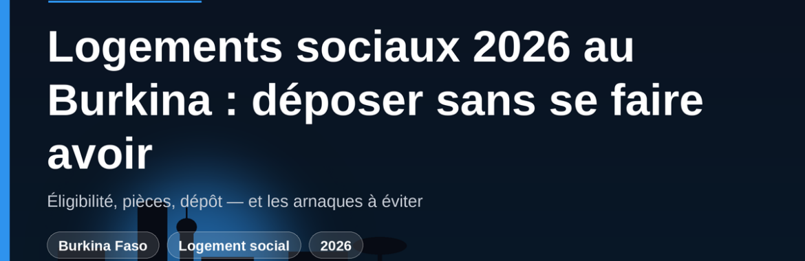 Campagne des logements sociaux 2026 au Burkina : déposer son dossier sans se faire arnaquer