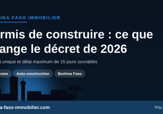 Permis de construire au Burkina Faso : ce que change le décret de juin 2026 et combien de temps ça prend maintenant