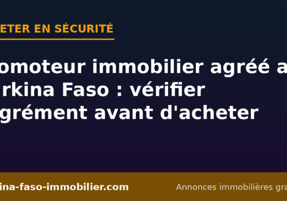 Promoteur immobilier agréé au Burkina Faso : comment vérifier l&rsquo;agrément avant d&rsquo;acheter