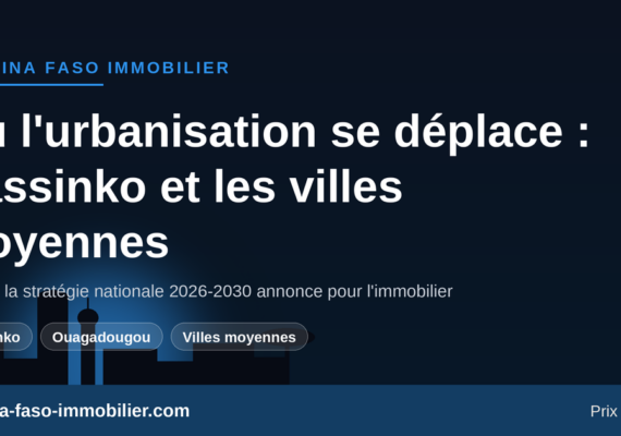 Stratégie nationale villes et habitat 2026-2030 : où l&rsquo;urbanisation se déplace au Burkina Faso