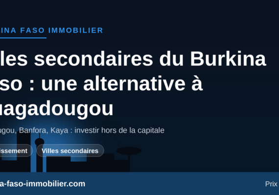 Villes secondaires du Burkina Faso : Koudougou, Banfora, Kaya, une alternative d&rsquo;investissement à Ouagadougou