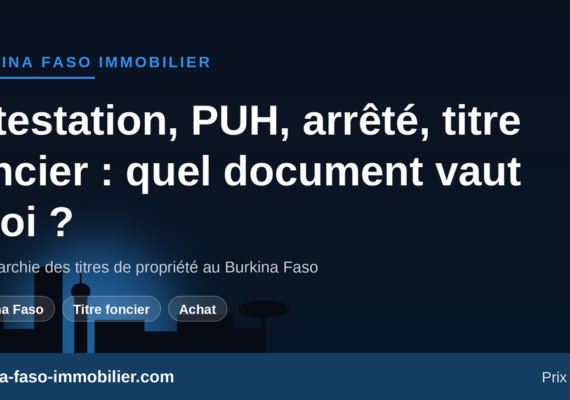 Attestation d&rsquo;attribution, PUH, arrêté, titre foncier : quel document vaut quoi au Burkina Faso ?