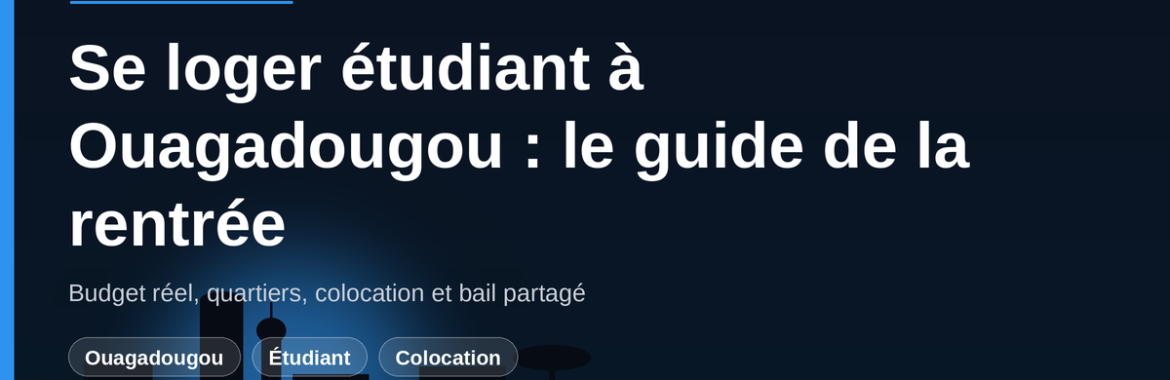 Logement étudiant et colocation à Ouagadougou : budgets, quartiers et bail partagé pour la rentrée