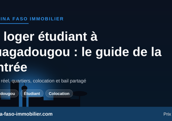 Logement étudiant et colocation à Ouagadougou : budgets, quartiers et bail partagé pour la rentrée