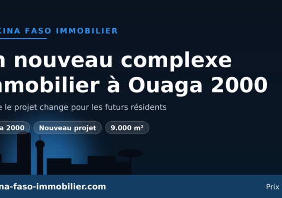 Un nouveau complexe immobilier à Ouaga 2000 : ce que le projet change pour les futurs résidents
